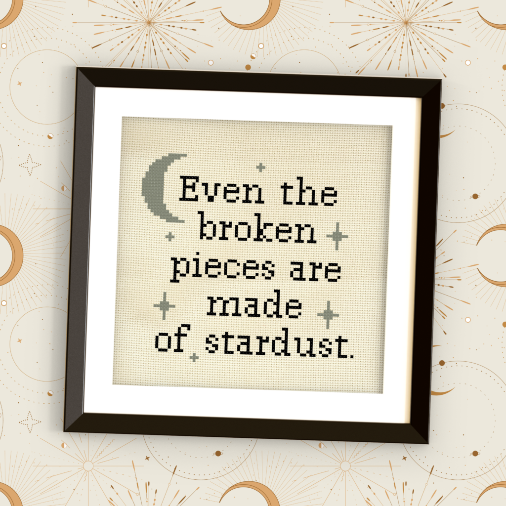 Even The Broken Pieces Are Made Of Stardust Cross Stitch Pattern