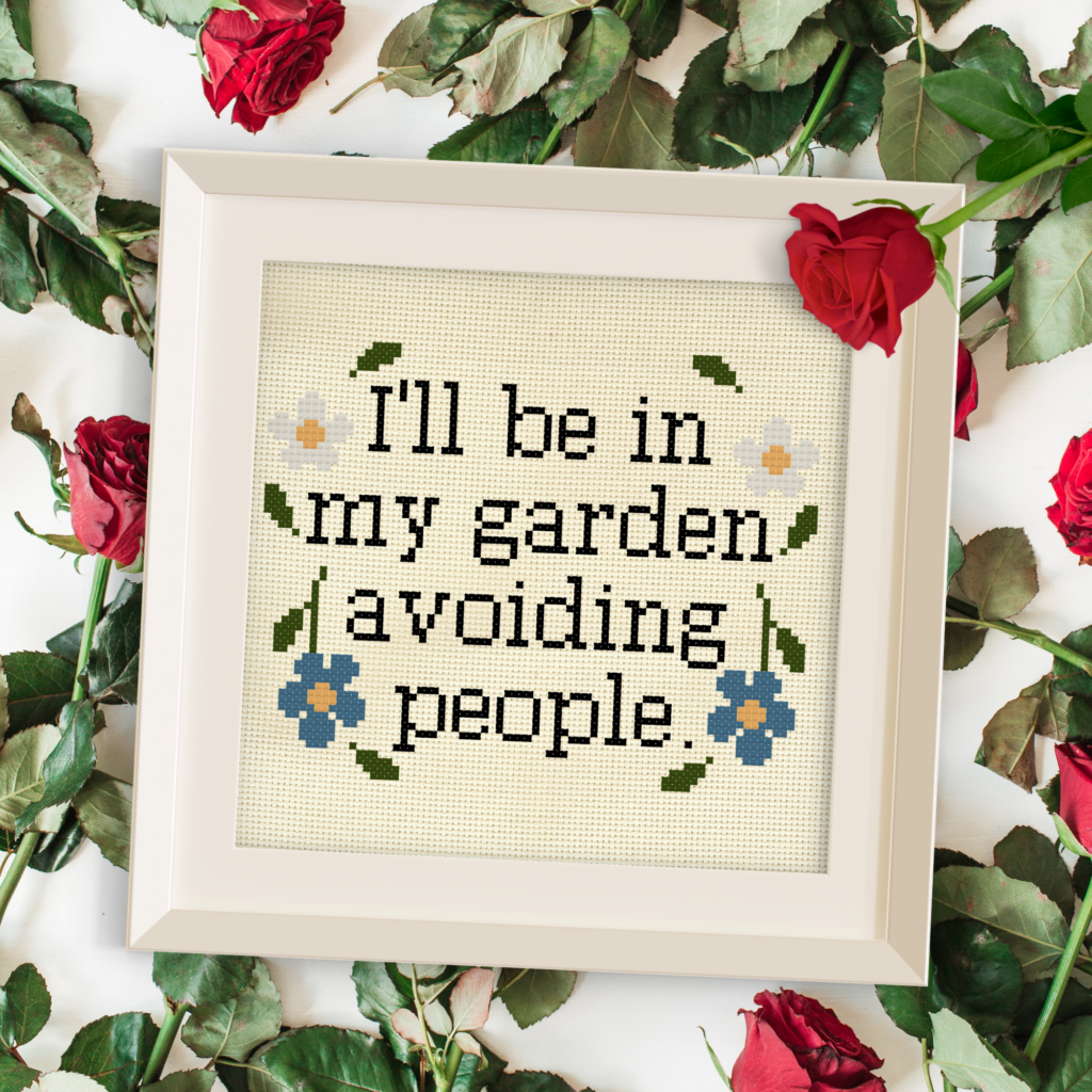 I'll Be In My Garden Avoiding People Cross Stitch Pattern