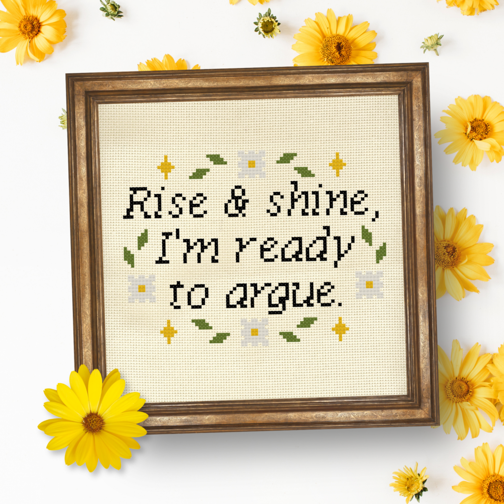 Rise And Shine, I'm Ready To Argue Cross Stitch Pattern
