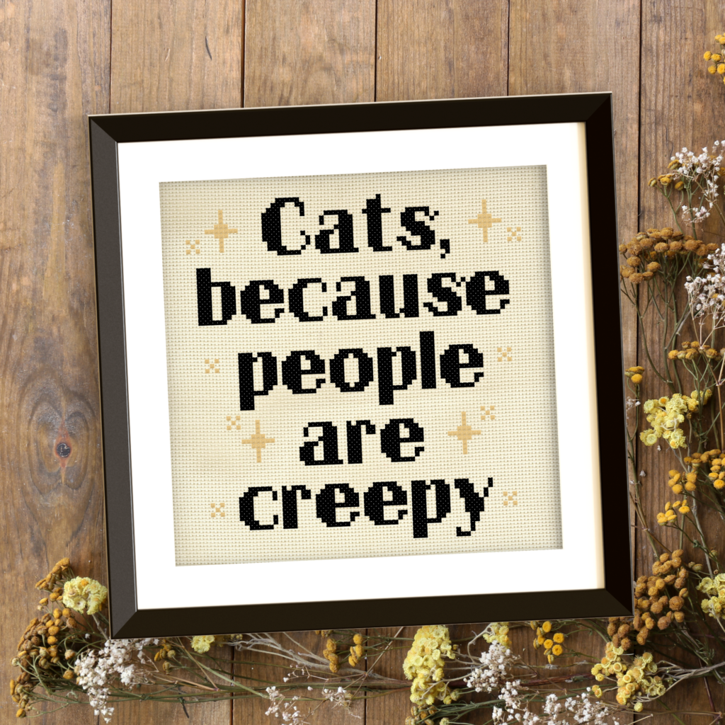 Cats Because People Are Creepy Cross Stitch Pattern