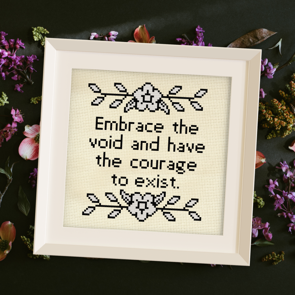 Embrace The Void And Have The Courage To Exist Cross Stitch Pattern